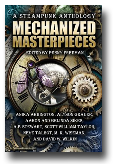 Mechanized Masterpieces: A Steampunk Anthology